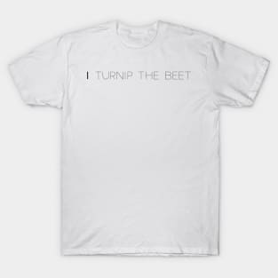 Turnip the beet T-Shirt